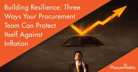 Building Resilience: Three Ways Your Procurement Organization Can Protect Itself Against Inflation